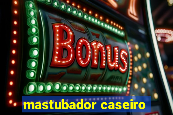 mastubador caseiro